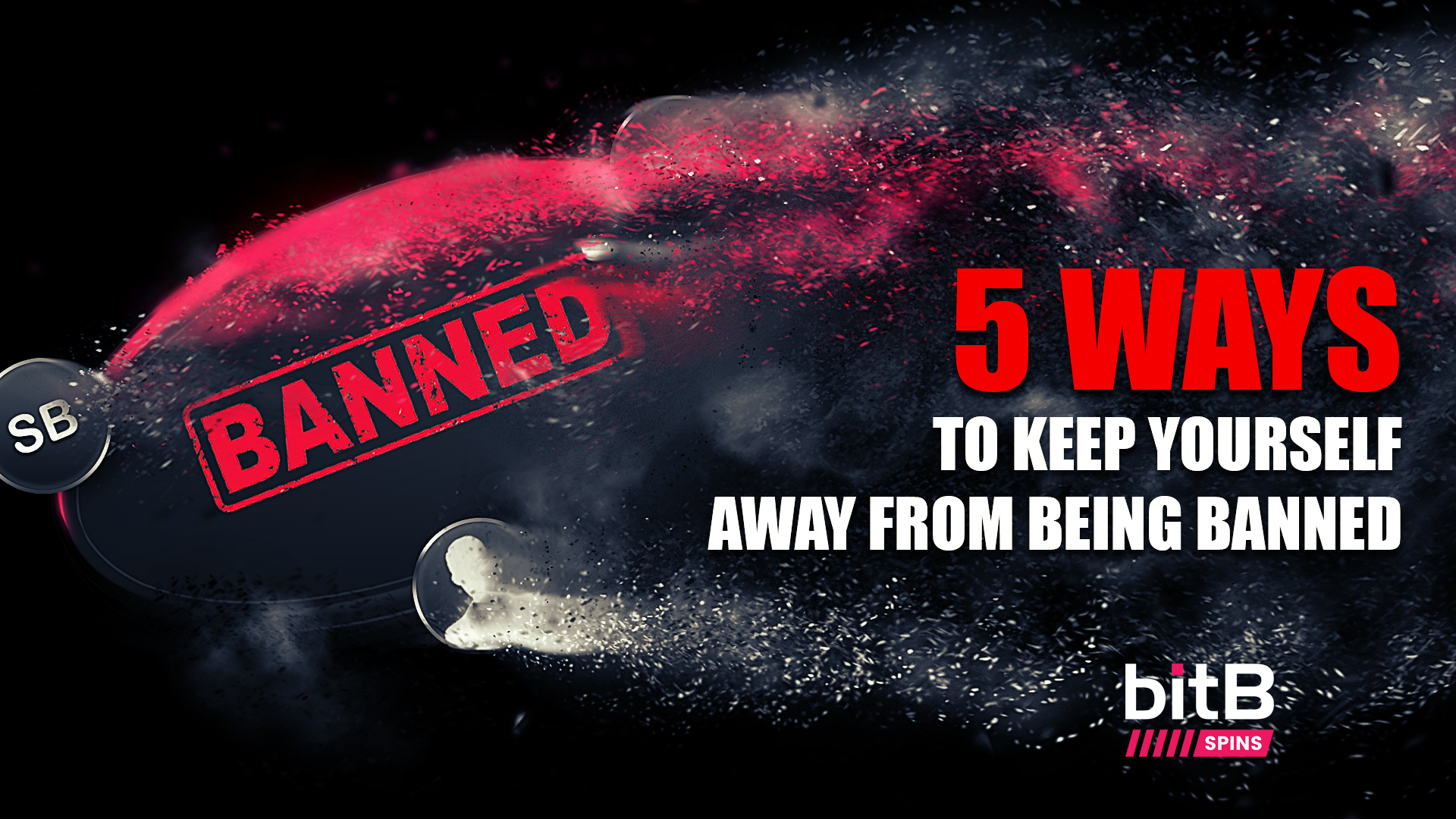 5 ways to stay away from being banned!