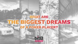 3What are the biggest dreams of a poker player?